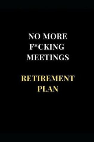 Cover of No More F*cking Meetings Retirement Plans