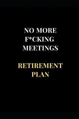 Cover of No More F*cking Meetings Retirement Plans