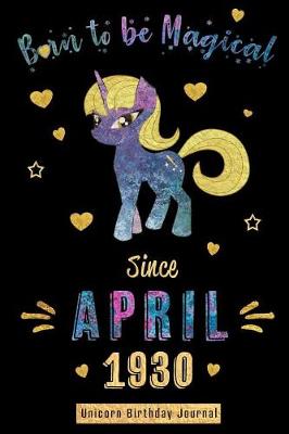 Book cover for Born to Be Magical Since April 1930 - Unicorn Birthday Journal