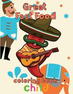 Book cover for Great Fast Food Coloring Book Child