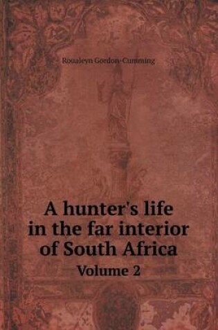 Cover of A hunter's life in the far interior of South Africa Volume 2