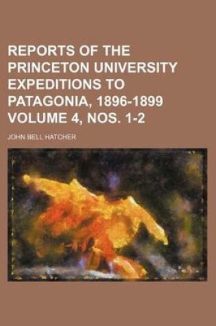 Cover of Reports of the Princeton University Expeditions to Patagonia, 1896-1899 Volume 4, Nos. 1-2