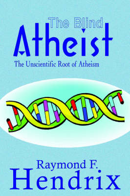 Cover of The Blind Atheist: the Unscientific Root of Atheism