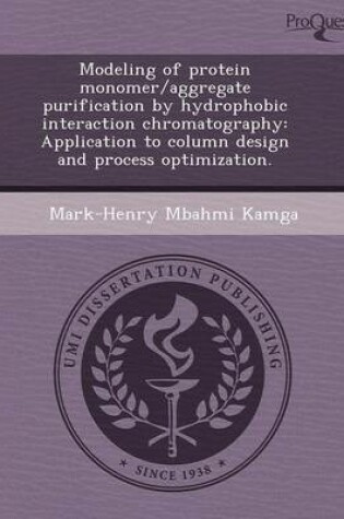 Cover of Modeling of Protein Monomer/Aggregate Purification by Hydrophobic Interaction Chromatography: Application to Column Design and Process Optimization