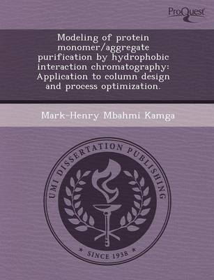Cover of Modeling of Protein Monomer/Aggregate Purification by Hydrophobic Interaction Chromatography: Application to Column Design and Process Optimization