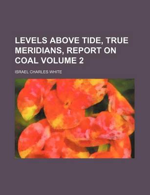 Book cover for Levels Above Tide, True Meridians, Report on Coal Volume 2