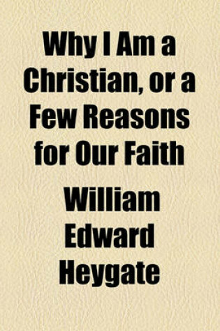Cover of Why I Am a Christian, or a Few Reasons for Our Faith