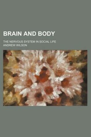 Cover of Brain and Body; The Nervous System in Social Life