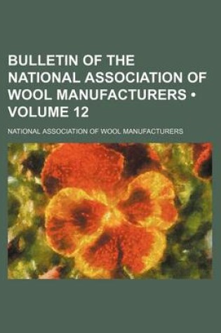 Cover of Bulletin of the National Association of Wool Manufacturers (Volume 12)