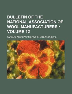 Book cover for Bulletin of the National Association of Wool Manufacturers (Volume 12)