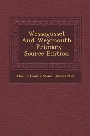 Cover of Wessagusset and Weymouth - Primary Source Edition