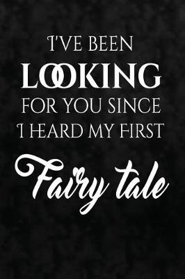 Book cover for I've been looking for you since I heard my first fairy tale.