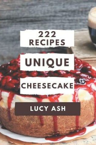 Cover of 222 Unique Cheesecake Recipes