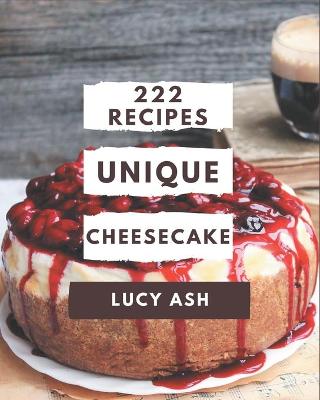 Book cover for 222 Unique Cheesecake Recipes