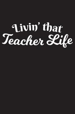 Book cover for Livin' That Teacher Life