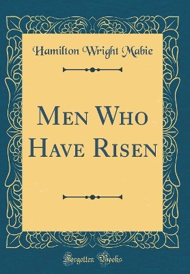 Book cover for Men Who Have Risen (Classic Reprint)