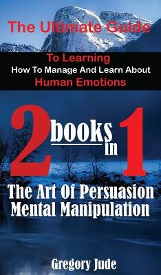 Book cover for The ultimate guide to learning how to manage and learn about human emotions 2 books in 1