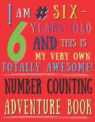 Book cover for I Am 6 # Six-Years-Old and This Is My Very Own Totally Awesome! Number Counting Adventure Book