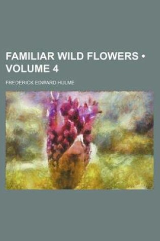 Cover of Familiar Wild Flowers (Volume 4)