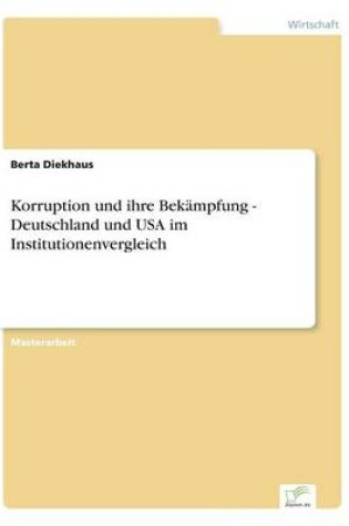 Cover of Korruption und ihre Bekämpfung - Deutschland und USA im Institutionenvergleich