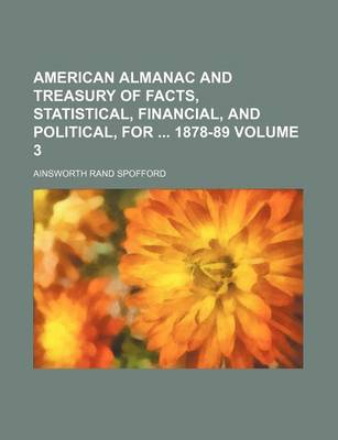 Book cover for American Almanac and Treasury of Facts, Statistical, Financial, and Political, for 1878-89 Volume 3