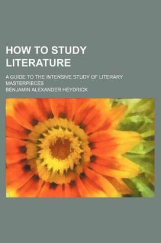 Cover of How to Study Literature; A Guide to the Intensive Study of Literary Masterpieces