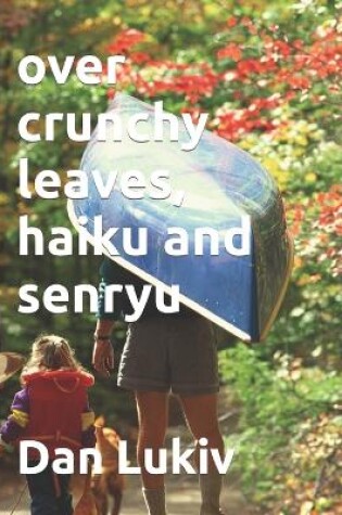 Cover of over crunchy leaves, haiku and senryu