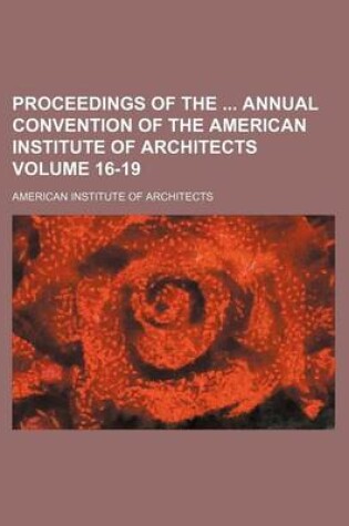 Cover of Proceedings of the Annual Convention of the American Institute of Architects Volume 16-19