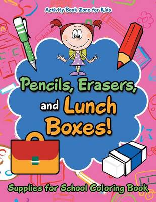 Book cover for Pencils, Erasers, and Lunch Boxes! Supplies for School Coloring Book