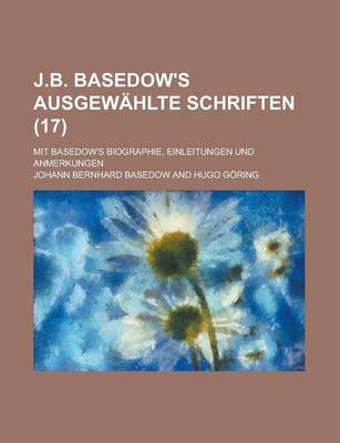 Book cover for J.B. Basedow's Ausgewahlte Schriften; Mit Basedow's Biographie, Einleitungen Und Anmerkungen (17)