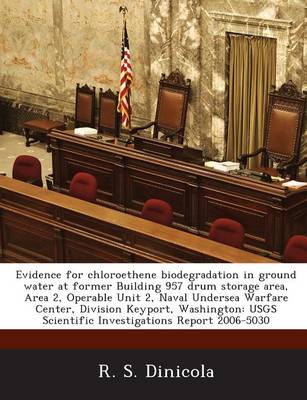 Book cover for Evidence for Chloroethene Biodegradation in Ground Water at Former Building 957 Drum Storage Area, Area 2, Operable Unit 2, Naval Undersea Warfare Center, Division Keyport, Washington