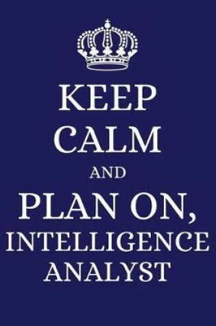 Cover of Keep Calm and Plan on Intelligence Analyst
