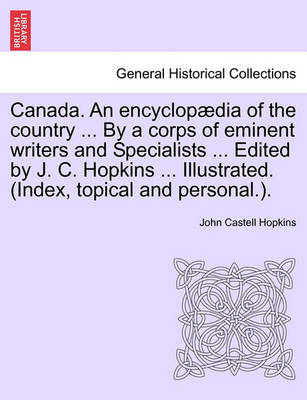 Book cover for Canada. an Encyclopaedia of the Country ... by a Corps of Eminent Writers and Specialists ... Edited by J. C. Hopkins ... Illustrated. (Index, Topical and Personal.). Volume V