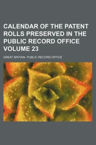 Cover of Calendar of the Patent Rolls Preserved in the Public Record Office Volume 23