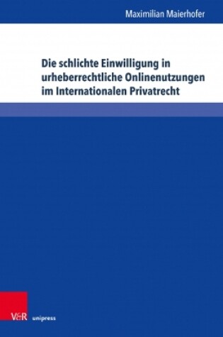 Cover of Die Schlichte Einwilligung in Urheberrechtliche Onlinenutzungen Im Internationalen Privatrecht