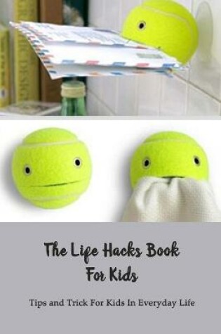 Cover of The Life Hacks Book For Kids