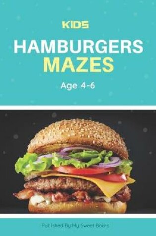 Cover of Kids Hamburger Mazes Age 4-6
