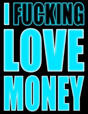 Book cover for I Fucking Love Money