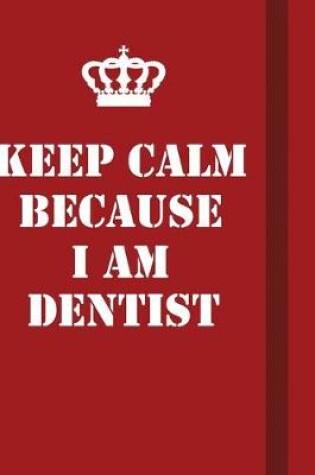 Cover of Keep Calm Because I Am Dentist