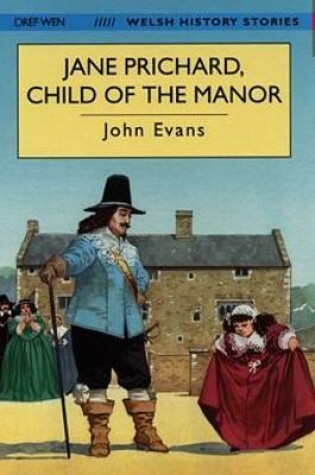 Cover of Welsh History Stories: Jane Prichard, Child of the Manor