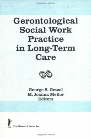 Cover of Gerontological Social Work Practice in Long-Term Care