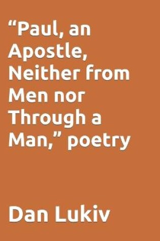 Cover of "Paul, an Apostle, Neither from Men nor Through a Man," poetry