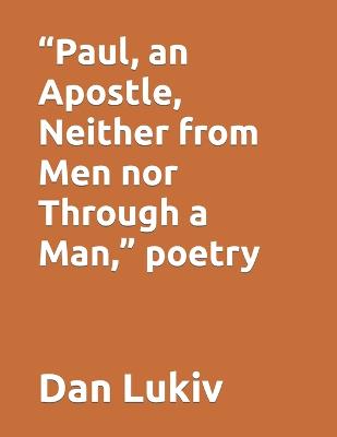 Book cover for "Paul, an Apostle, Neither from Men nor Through a Man," poetry