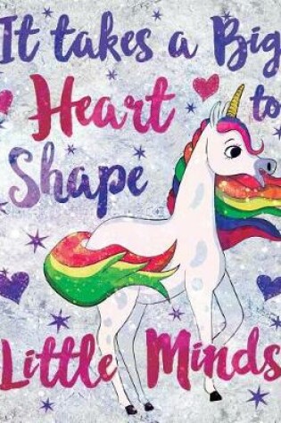 Cover of It Takes a Big Heart to Shape Little Minds Unicorn Flowers Marble