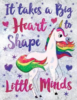 Book cover for It Takes a Big Heart to Shape Little Minds Unicorn Flowers Marble