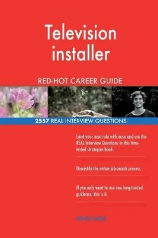 Cover of Television installer RED-HOT Career Guide; 2557 REAL Interview Questions