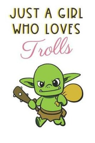 Cover of Just A Girl Who Loves Trolls