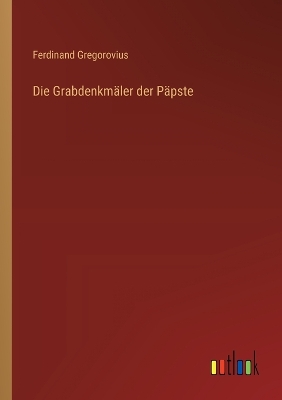 Book cover for Die Grabdenkmäler der Päpste