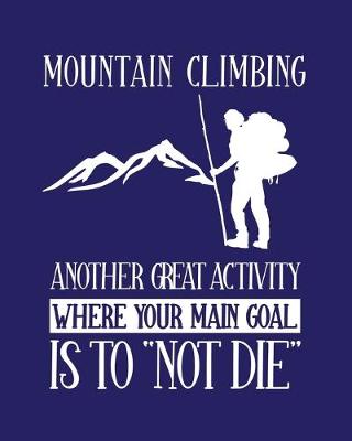 Book cover for Mountain Climbing Another Great Activity Where Your Main Goal Is to Not Die