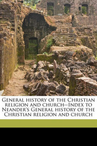 Cover of General History of the Christian Religion and Church--Index to Neander's General History of the Christian Religion and Church